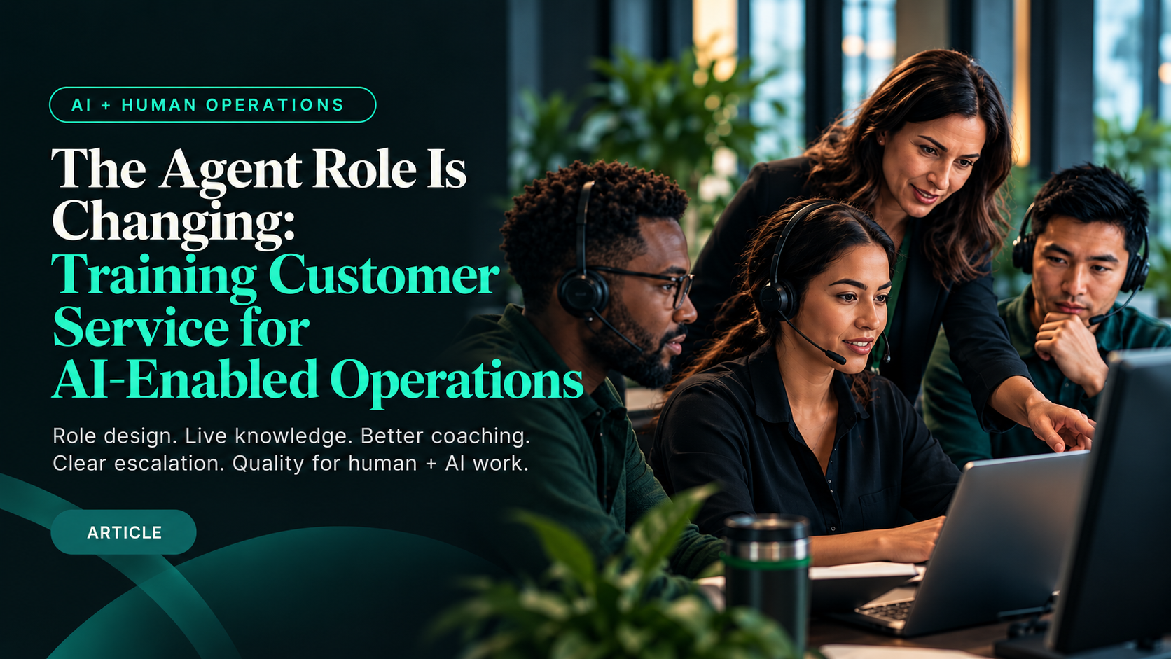 ArenaCX editorial card showing a modern customer-service team beside the title “The Agent Role Is Changing: Training Customer Service for AI-Enabled Operations.”